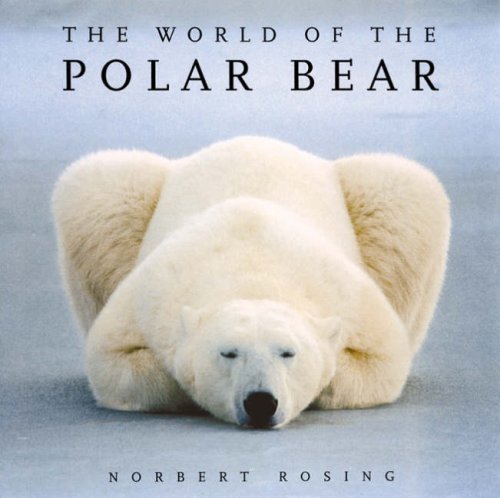 The World of the Polar Bear by Norbert Rosing (2007) Paperback