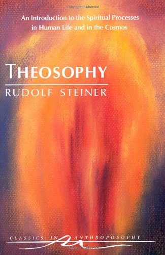 Theosophy : An Introduction to the Spiritual Processes in Human Life and in the Cosmos