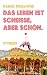 Das Leben ist schei�e, aber sc