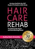 Hair Care Rehab: The Ultimate Hair Repair & Reconditioning Manual
