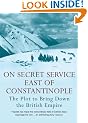 On Secret Service East of Constantinople: The Plot to Bring Down the British Empire