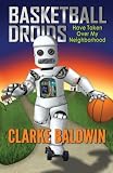 Basketball Droids Have Taken Over My Neighborhood (Chance Bradley Adventures) (Volume 1)