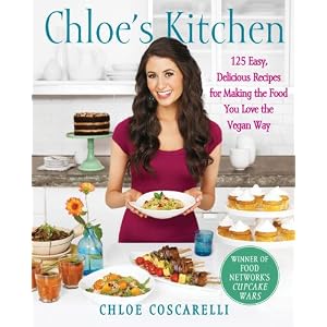 Chloe's Kitchen: 125 Easy, Delicious Recipes for Making the Food You Love the Vegan Way