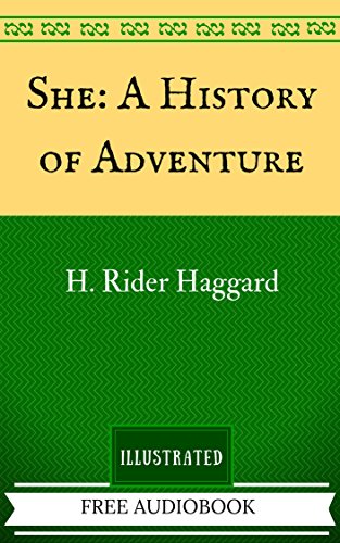 She: A History of Adventure: The Original Classics - Illustrated