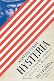 Manufacturing Hysteria: A History of Scapegoating, Surveillance, and Secrecy in Modern America