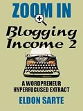 Zoom In: Blogging Income 2 (Zoom In: Wordpreneur Reloaded)