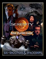 "Serenity" Role Playing Game: Six-shooters and Spaceships