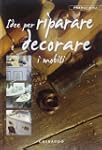 Idee per riparare e decorare i mobili