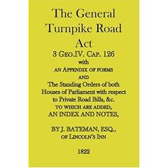 The General Turnpike Road Act: 3 Geo.IV. Cap. 126, with an Appendix of Forms, 1822