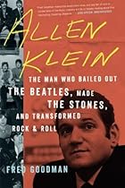 Allen Klein: The Man Who Bailed Out the Beatles, Made the Stones, and Transformed Rock & Roll Allen Klein: The Man Who Bailed Out the Beatles, Made the Stones, and Transformed Rock & Roll