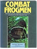Combat frogmen : military diving from the nineteenth century to the present day