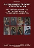 The archbishops of Cyprus in the modern age : the changing role of the Archbishop-Ethnarch, their identities and politics