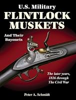 U.S. Military Flintlock Muskets and Their Bayonets; The Later Years, 1816 through the Civil War
