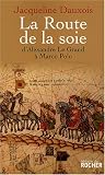 La Route de la soie : D Alexandre le Grand à Marco Polo