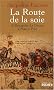 La Route de la soie : D'Alexandre le Grand � Marco Polo
