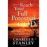 HowtoReachYourFullPotentialforGod:NeverSettleforLessThanHisBest