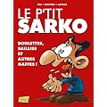 Le p'tit Sarko : Boulettes, saillies et autres gaffes !