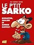 Le p'tit Sarko : Boulettes, saillies et autres gaffes !