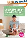 Das macht Sie fit nach der Geburt: Ganzheitliche R�ckbildung: F�r ein gutes K�rpergef�hl und innere Ausgeglichenheit (kinderkinder)