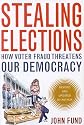 Stealing Elections, Revised and Updated: How Voter Fraud Threatens Our Democracy