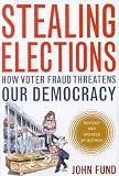  : Stealing Elections, Revised and Updated: How Voter Fraud Threatens Our Democracy