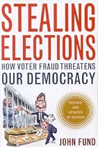 Stealing Elections, Revised and Updated: How Voter Fraud Threatens Our Democracy