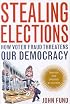 Stealing Elections, Revised and Updated: How Voter Fraud Threatens Our Democracy