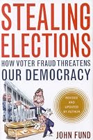 Stealing Elections, Revised and Updated: How Voter Fraud Threatens Our Democracy