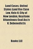 Land Cases: United States Land Use Case Law, Kelo V. City of New London, Keystone Bituminous Coal Ass'n V. Debenedictis-