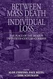 Between mass death and individual loss : the place of the dead in twentieth-century Germany