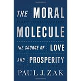 The Moral Molecule: The Source of Love and Prosperity