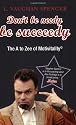 Don't Be Needy Be Succeedy: The A to Zee of Motivitality©