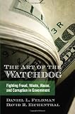 The art of the watchdog : fighting fraud, waste, abuse, and corruption in government