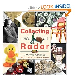 Collecting Under the Radar: Tomorrow's Antiques by Michael Hogben and Linda Abrams