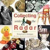Collecting Under the Radar: Tomorrows Antiques