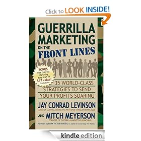 Guerrilla Marketing on the Front Lines: 35 World-Class Strategies to Send Your Profits Soaring (Guerilla Marketing Press)