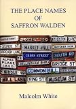 The place names of Saffron Walden : origins of field, place and street names in Saffron Walden, Little Walden and Sewards End