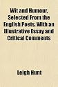 Wit and humour, selected from the English poets;: With an illustrative essay and critical comments