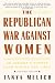 The Republican War Against Women: An Insider's Report from Behind the Lines