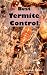 Best Termite Control: All You Need to Know About Termites and How to Get Rid of Them Fast