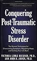 Conquering Post-Traumatic Stress Disorder: The Newest Techniques for Overcoming Symptoms, Regaining Hope, and Getting Your Life Back