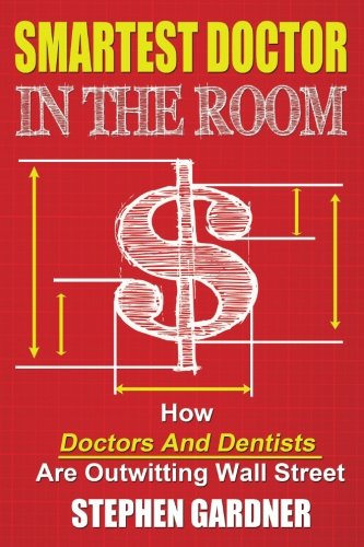 Smartest Doctor In The Room: How Doctors And Dentists Are Outwitting Wall Street