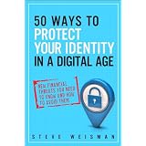 50 Ways to Protect Your Identity in a Digital Age: New Financial Threats You Need to Know and How to Avoid Them (2nd Edition) ~ Steve Weisman