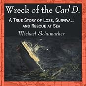 Wreck of the Carl D.: A True Story of Loss, Survival, and Rescue at Sea | [Michael Schumacher]