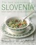 The Food and Cooking of Slovenia: Traditions, ingredients, tastes & techniques in over 60 classic recipes