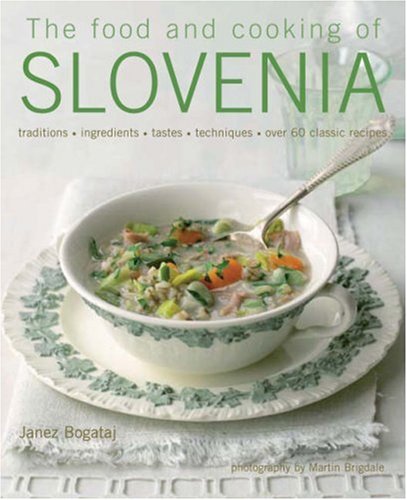 Buy The Food and Cooking of Slovenia: Traditions, ingredients, tastes & techniques in over 60 classic recipes