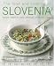 The Food and Cooking of Slovenia: Traditions, ingredients, tastes & techniques in ove...