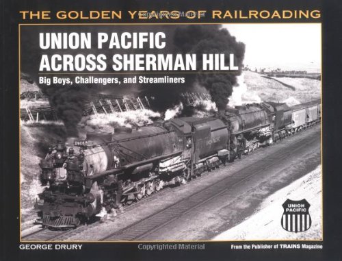 union pacific across sherman hill big boys challengers and streamliners golden years of railroading