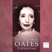 The Joyce Carol Oates Collection (Dramatized) | [Joyce Carol Oates]