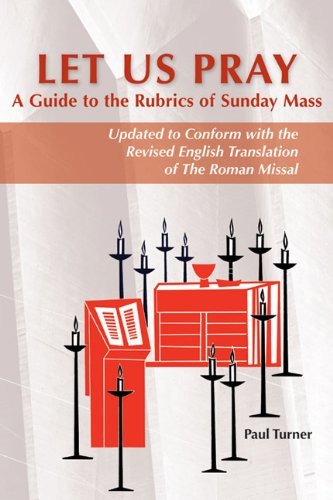 Let Us Pray: A Guide to the Rubrics of Sunday Mass by Paul Turner STD (September 01,2012)